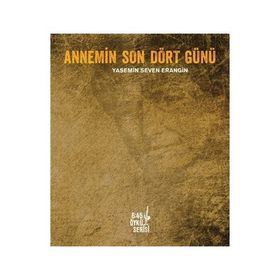 Annemin Son Dört Günü - Yasemin Seven Erangin
