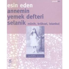 Annemin Yemek Defteri Selanik Münih, Brüksel, Istanbul - Esin Eden