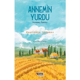 Annemin Yurdu Yaşanmış Öyküler - Hayriddin Sultanov