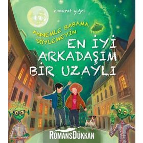ANNEMLE BABAMA SÖYLEMEYIN EN İYI ARKADAŞIM BIR UZAYLI - E. MURAT YIĞCI