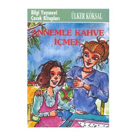 ANNEMLE KAHVE İÇMEK - ÜLKER KÖKSAL