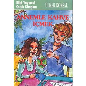 ANNEMLE KAHVE İÇMEK - ÜLKER KÖKSAL