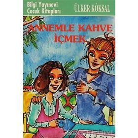 ANNEMLE KAHVE İÇMEK - ÜLKER KÖKSAL