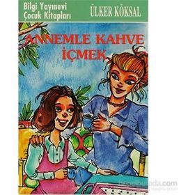 ANNEMLE KAHVE İÇMEK - ÜLKER KÖKSAL