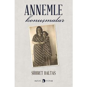 Annemle Konuşmalar - Şöhret Baltaş