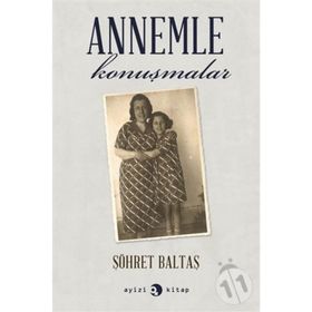 Annemle Konuşmalar - Şöhret Baltaş