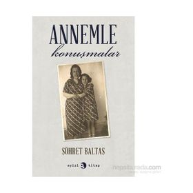Annemle Konuşmalar - Şöhret Baltaş