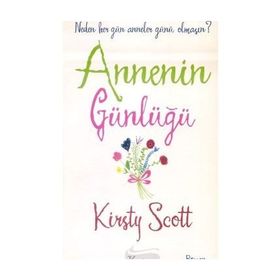 ANNENIN GÜNLÜĞÜ NEDEN HER GÜN ANNELER GÜNÜ OLMASIN? - KIRSTY SCOTT