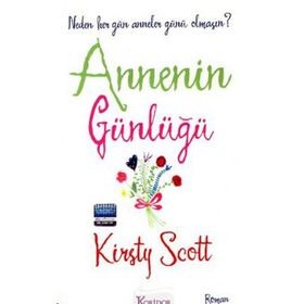 ANNENIN GÜNLÜĞÜ NEDEN HER GÜN ANNELER GÜNÜ OLMASIN? - KIRSTY SCOTT