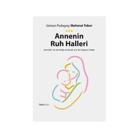 Annenin Ruh Halleri - Uzman Pedagog Mehmet Teber