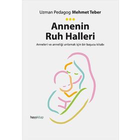 Annenin Ruh Halleri - Uzman Pedagog Mehmet Teber