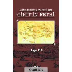 Anonim Bir Osmanlı Kaynağına Göre Giritin Fethi - Ayşe Pul