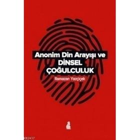 Anonim Din Arayışı ve Dinsel Çoğulculuk - Ramazan Yazçiçek