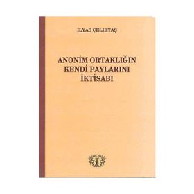 Anonim Ortaklığın Kendi Paylarını İktisabı - İlyas Çeliktaş