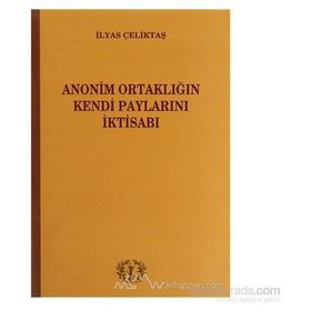 Anonim Ortaklığın Kendi Paylarını İktisabı - İlyas Çeliktaş