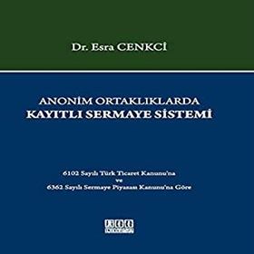 Anonim Ortaklıklarda Kayıtlı Sermaye Sistemi - Esra Cenkci