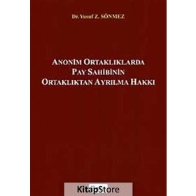 Anonim Ortaklıklarda Pay Sahibinin Ortaklıktan Ayrılma Hakkı - Yusuf Z. Sönmez