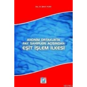 ANONIM ORTAKLIKTA PAY SAHIPLERI AÇISINDAN EŞİT İŞLEM İLKESİ - ŞÜKRÜ YILDIZ