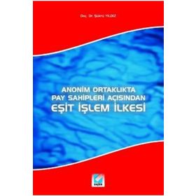 ANONIM ORTAKLIKTA PAY SAHIPLERI AÇISINDAN EŞİT İŞLEM İLKESİ - ŞÜKRÜ YILDIZ