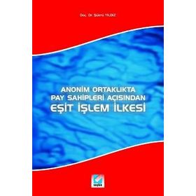ANONIM ORTAKLIKTA PAY SAHIPLERI AÇISINDAN EŞİT İŞLEM İLKESİ - ŞÜKRÜ YILDIZ