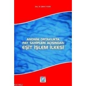 ANONIM ORTAKLIKTA PAY SAHIPLERI AÇISINDAN EŞİT İŞLEM İLKESİ - ŞÜKRÜ YILDIZ