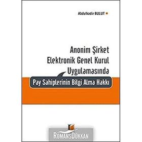 Anonim Şirket Elektronik Genel Kurul Uygulamasında Pay Sahiplerinin Bilgi Alma Hakkı - Abdulkadir Bulut