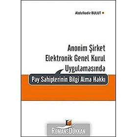 Anonim Şirket Elektronik Genel Kurul Uygulamasında Pay Sahiplerinin Bilgi Alma Hakkı - Abdulkadir Bulut