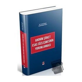 Anonim Şirket Esas Sözleşmesinin Yorumlanması - İsmail Özgün Karaahmetoğlu