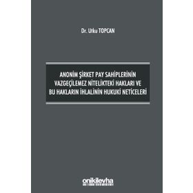 Anonim Şirket Pay Sahiplerinin Vazgeçilemez Nitelikteki Hakları ve Bu Hakların İhlalinin Hukuki Neticeleri - On İki Levha Yayınları