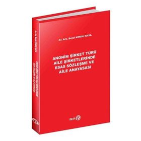 Anonim Şirket Türü Aile Şirketlerinde Esas Sözleşme ve Aile Anayasası Beta Yayınevi