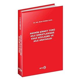 Anonim Şirket Türü Aile Şirketlerinde Esas Sözleşme ve Aile Anayasası Beta Yayınevi