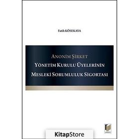 ANONIM ŞIRKET YÖNETIM KURULU ÜYELERININ MESLEKI SORUMLULUK SIGORTASI - FATIH KÖSEKAYA