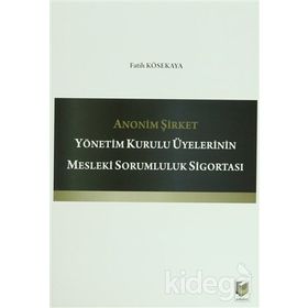 ANONIM ŞIRKET YÖNETIM KURULU ÜYELERININ MESLEKI SORUMLULUK SIGORTASI - FATIH KÖSEKAYA