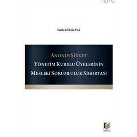 ANONIM ŞIRKET YÖNETIM KURULU ÜYELERININ MESLEKI SORUMLULUK SIGORTASI - FATIH KÖSEKAYA