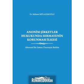 Anonim Şirketler Hukukunda Sermayenin Korunması İlkesi - Mehmet Mulazımoğlu