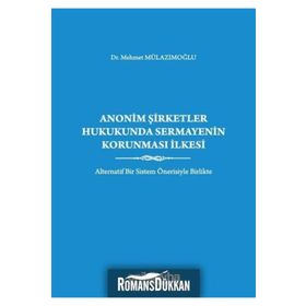 Anonim Şirketler Hukukunda Sermayenin Korunması İlkesi - Mehmet Mulazımoğlu