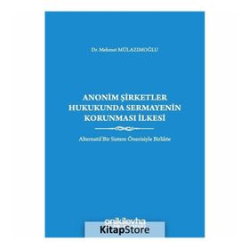 Anonim Şirketler Hukukunda Sermayenin Korunması İlkesi - Mehmet Mulazımoğlu