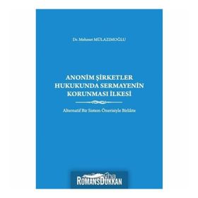 Anonim Şirketler Hukukunda Sermayenin Korunması İlkesi - Mehmet Mulazımoğlu
