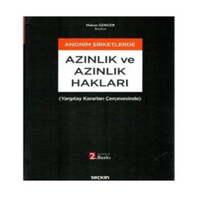 Anonim Şirketlerde Azınlık ve Azınlık Hakları Yargıtay Kararları Çerçevesinde Hakan Gencer - Seçkin Yayınevi