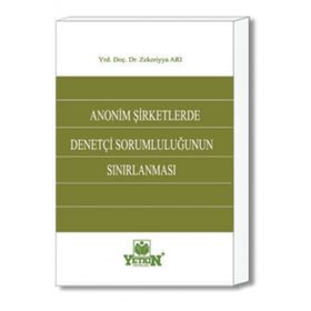 ANONIM ŞIRKETLERDE DENETÇI SORUMLULUĞUNUN SINIRLANMASI - ZEKERIYA ARI