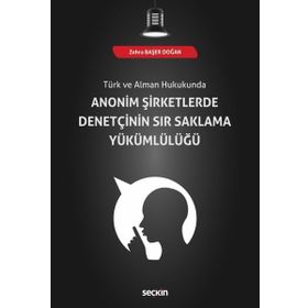 Anonim Şirketlerde Denetçinin Sır Saklama Yükümlülüğü - Zehra Başer Doğan