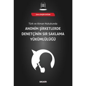 Anonim Şirketlerde Denetçinin Sır Saklama Yükümlülüğü - Zehra Başer Doğan