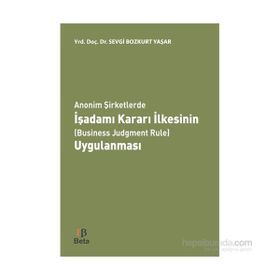 Anonim Şirketlerde İşadamı Kararı İlkesinin Business Judgment Rule Uygulanması - Sevgi Bozkurt Yaşar