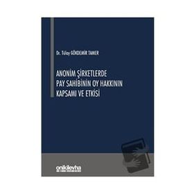 Anonim Şirketlerde Pay Sahibinin Oy Hakkının Kapsamı ve Etkisi - Tülay Gökdemir Tamer