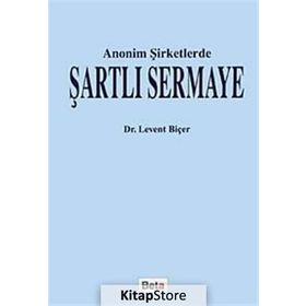 ANONIM ŞİRKETLERDE ŞARTLI SERMAYE - LEVENT BİÇER