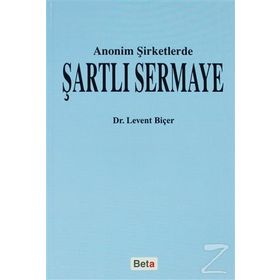 ANONIM ŞİRKETLERDE ŞARTLI SERMAYE - LEVENT BİÇER