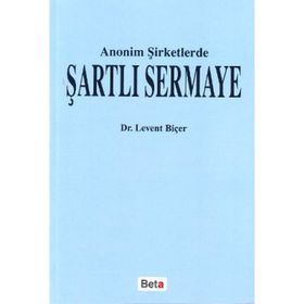 ANONIM ŞİRKETLERDE ŞARTLI SERMAYE - LEVENT BİÇER