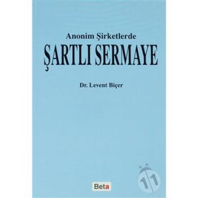 ANONIM ŞİRKETLERDE ŞARTLI SERMAYE - LEVENT BİÇER