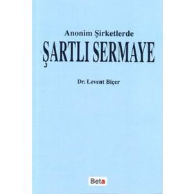 ANONIM ŞİRKETLERDE ŞARTLI SERMAYE - LEVENT BİÇER