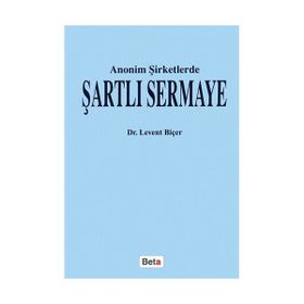 ANONIM ŞİRKETLERDE ŞARTLI SERMAYE - LEVENT BİÇER